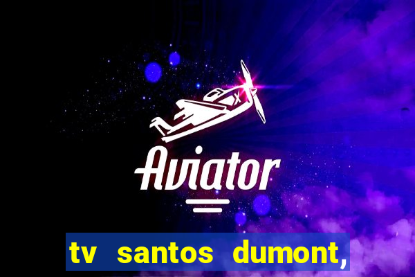 tv santos dumont, 431, centro